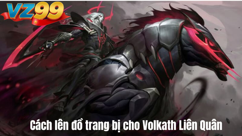 Cách lên đồ trang bị cho Volkath Liên Quân