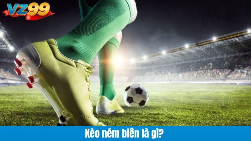 Kèo ném biên là gì?