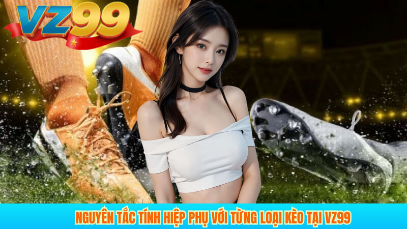 Kèo hiệp phụ là gì? Cách chơi và tính kèo tại VZ99 3 Nguyên tắc tính hiệp phụ với từng loại kèo tại VZ99