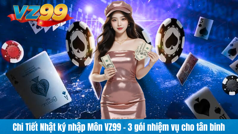 Chi Tiết Nhật ký nhập Môn VZ99 - 3 gói nhiệm vụ cho tân binh